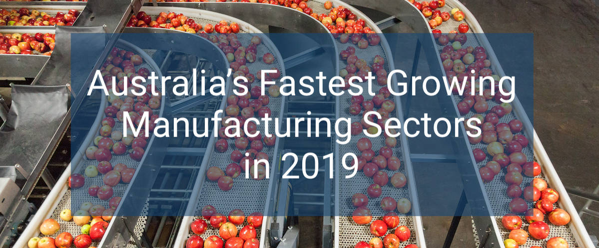 Australia’s Fastest Growing Manufacturing Sectors in 2019
